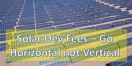 A New Concept for Solar Dev Fees (Go Horizontal not Vertical)